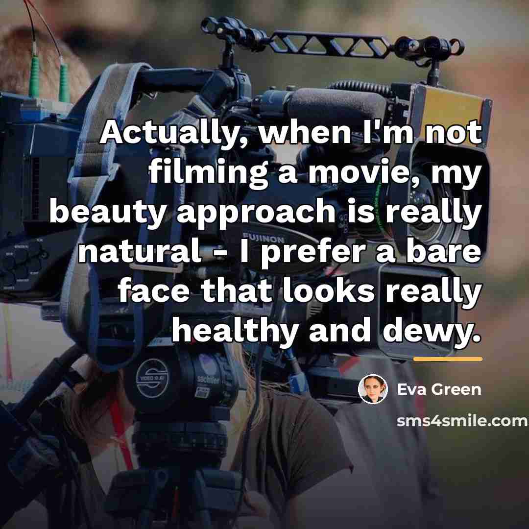 “Actually, when I'm not filming a movie, my beauty approach…” quote by Eva Green