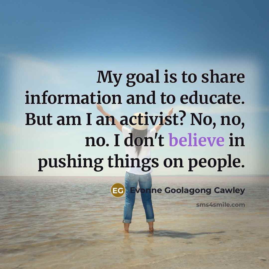 “My goal is to share information and to educate. But…” quote by Evonne Goolagong Cawley
