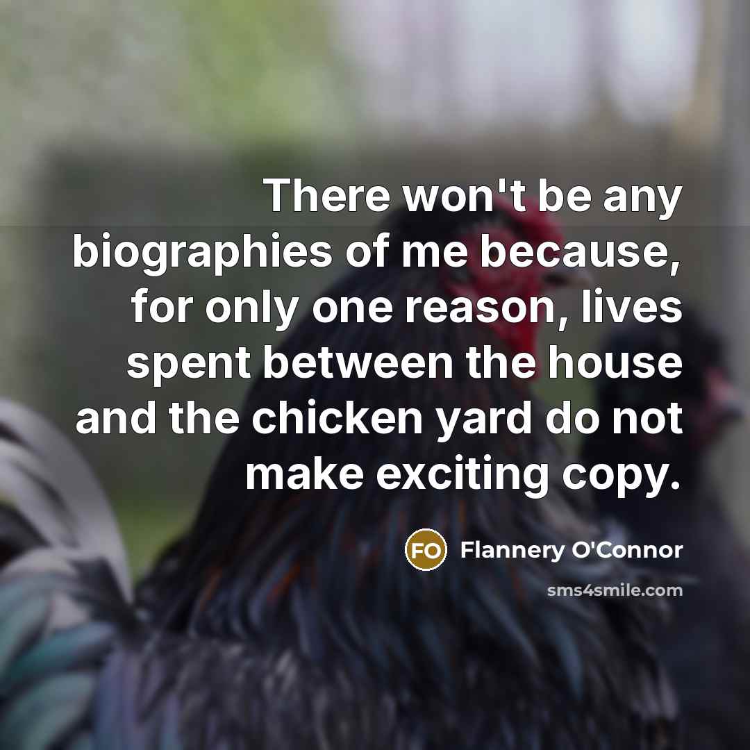 “There won't be any biographies of me because, for only…” quote by Flannery O'Connor