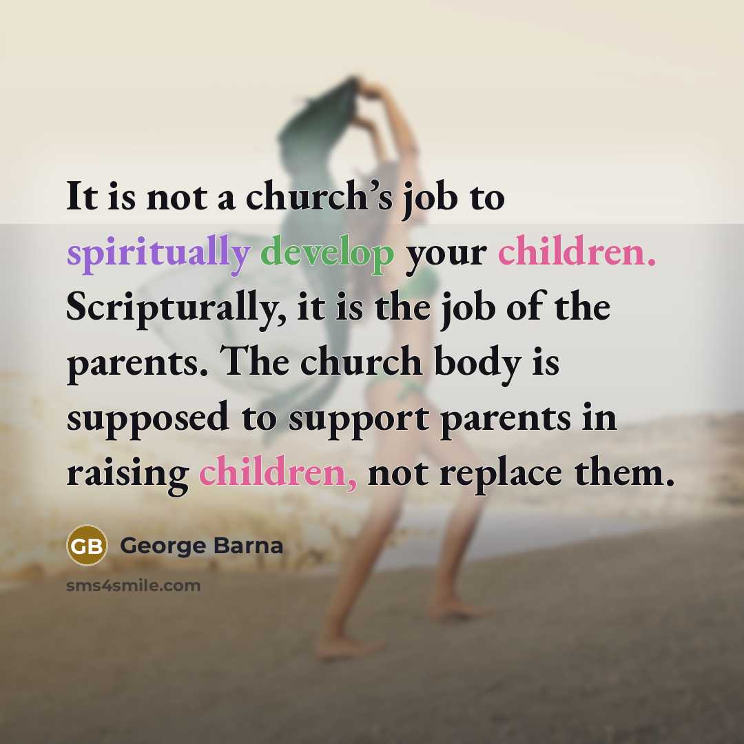 “It is not a church’s job to spiritually develop your…” quote by George Barna