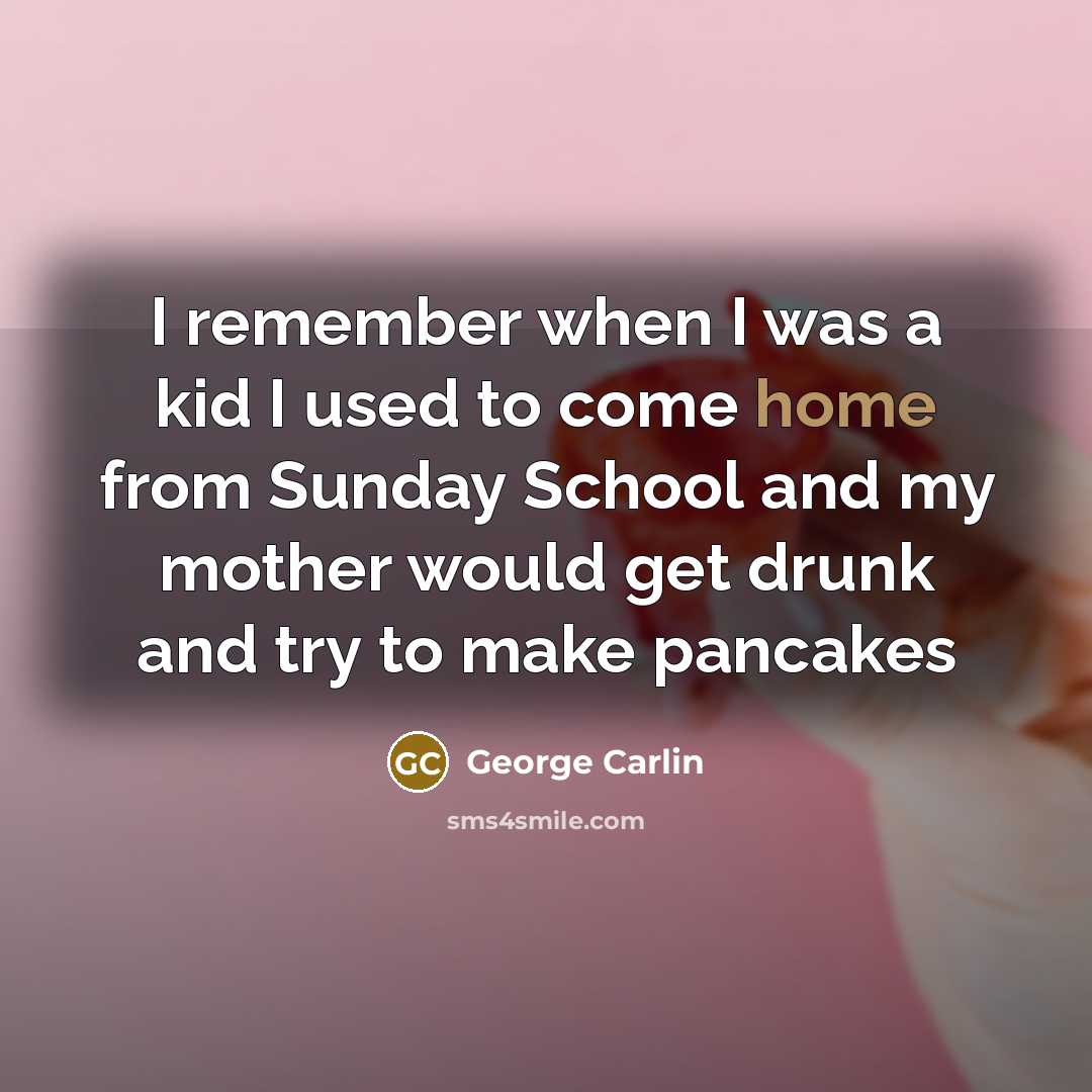 “I remember when I was a kid I used to…” quote by George Carlin