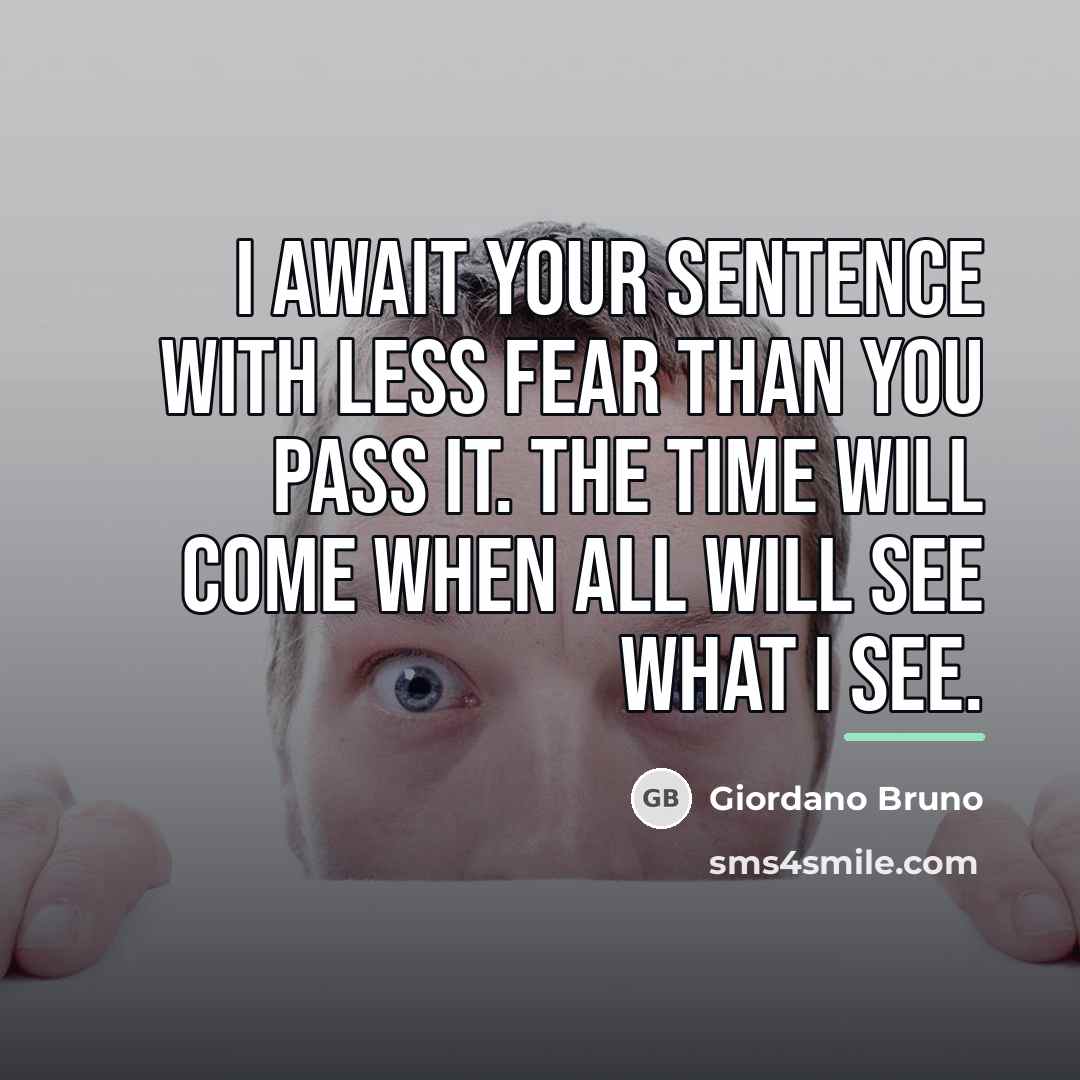 “I await your sentence with less fear than you pass…” quote by Giordano Bruno