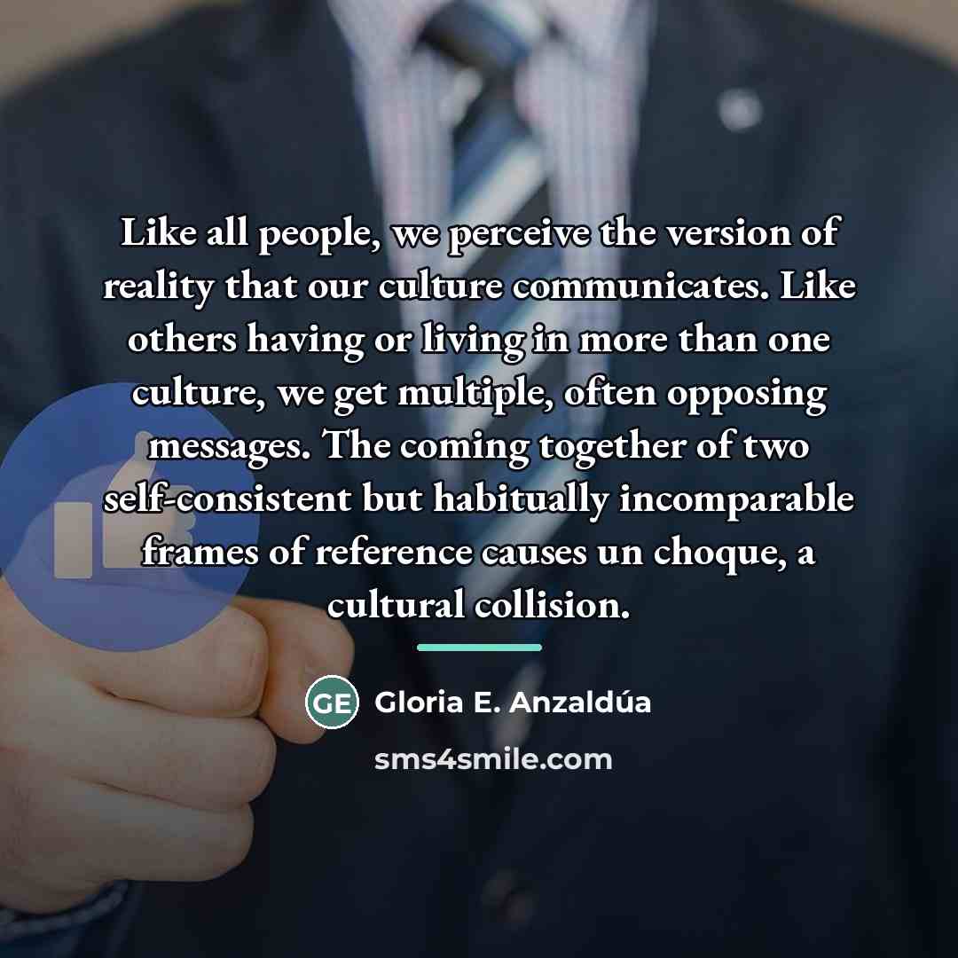 “Like all people, we perceive the version of reality that…” quote by Gloria E. Anzaldúa