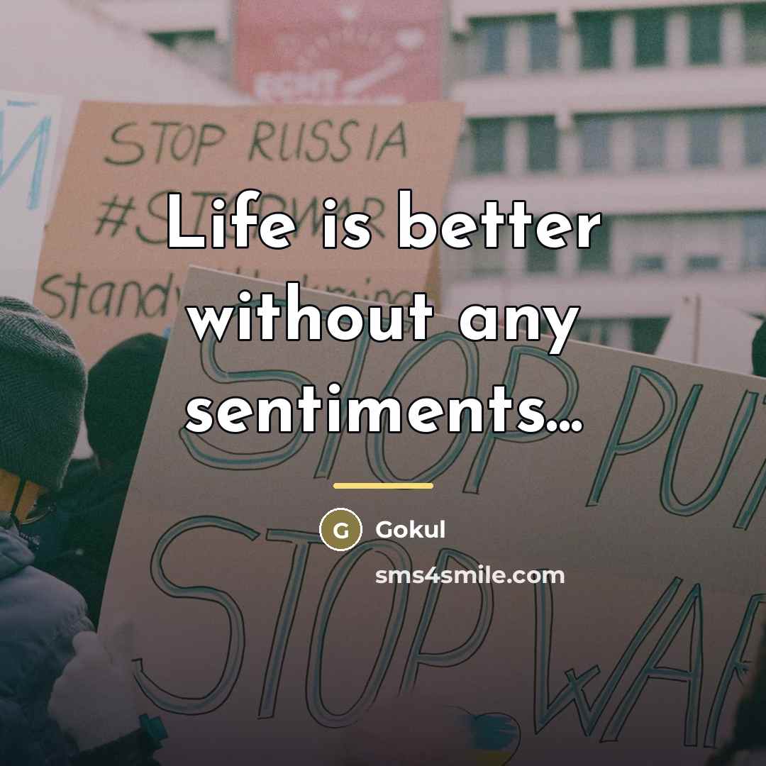 “Life is better without any sentiments...…” quote by Gokul