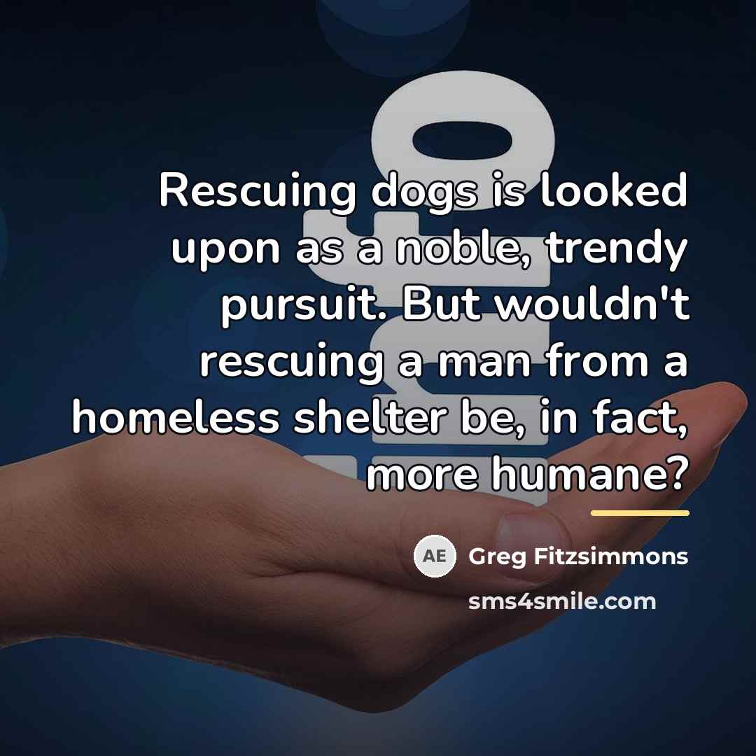 “Rescuing dogs is looked upon as a noble, trendy pursuit.…” quote by Greg Fitzsimmons