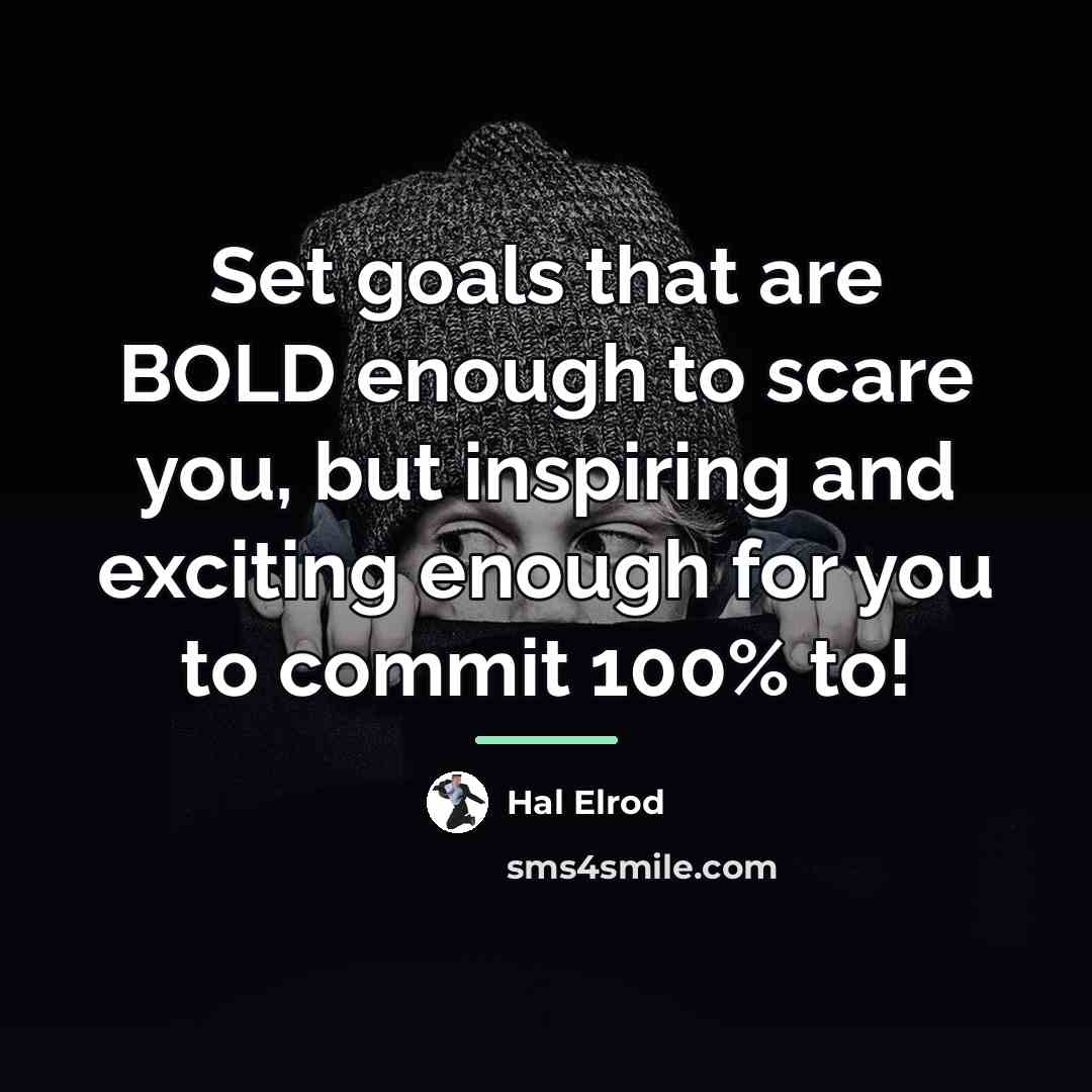 “Set goals that are BOLD enough to scare you, but…” quote by Hal Elrod