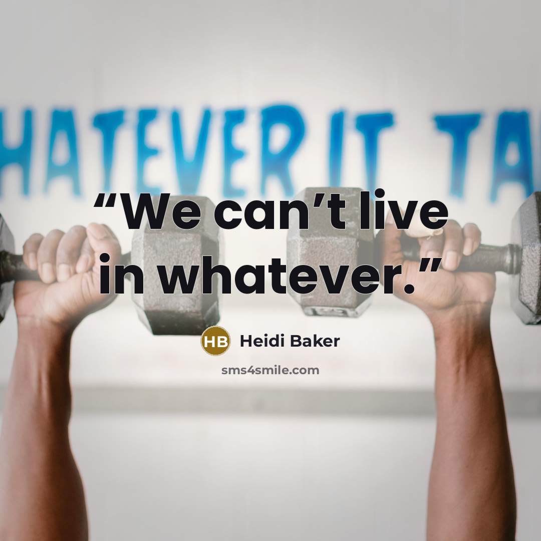 “We can’t live in whatever.” quote by Heidi Baker