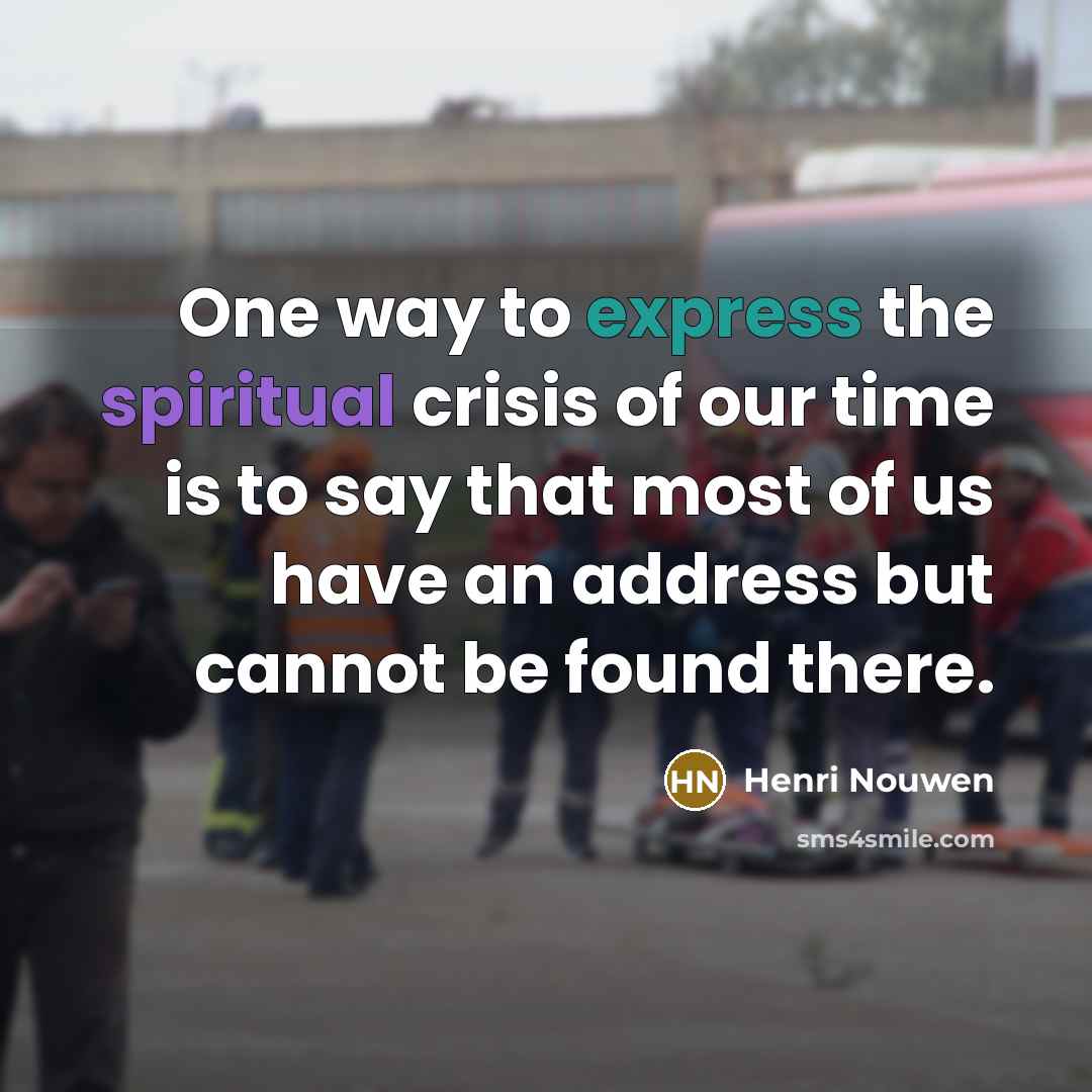“One way to express the spiritual crisis of our time…” quote by Henri Nouwen