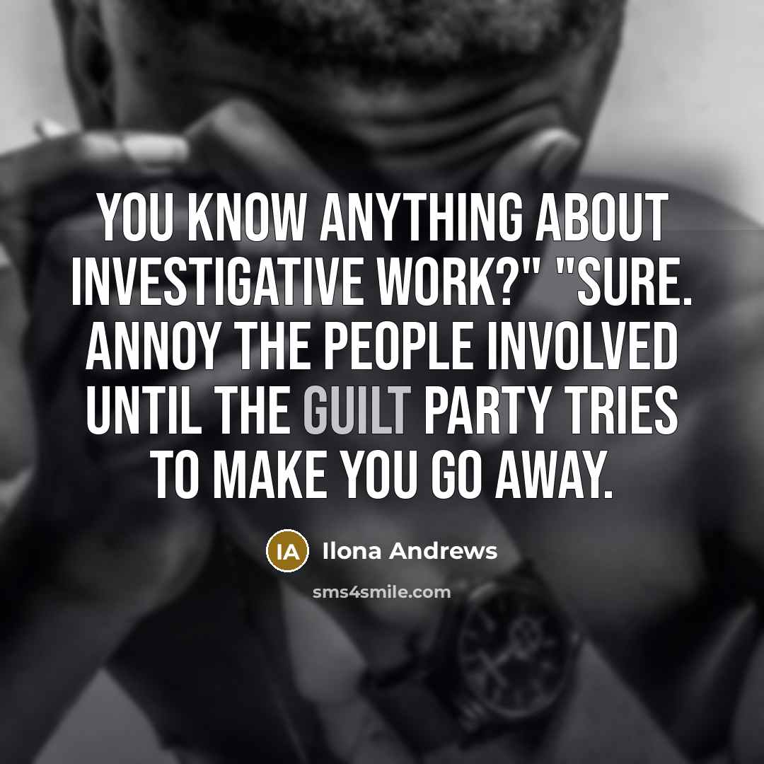 “You know anything about investigative work?" "Sure. Annoy the people…” quote by Ilona Andrews