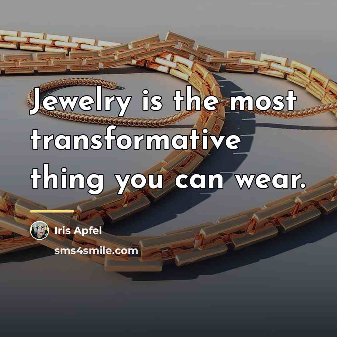 “Jewelry is the most transformative thing you can wear.…” quote by Iris Apfel