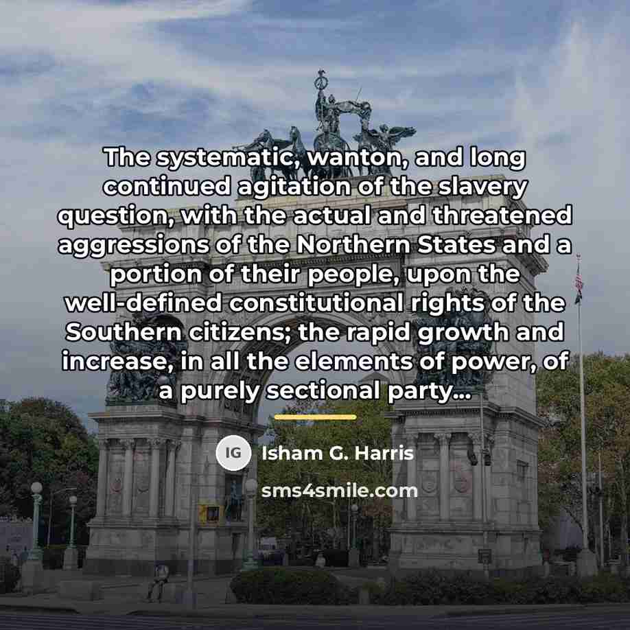 “The systematic, wanton, and long continued agitation of the slavery…” quote by Isham G. Harris