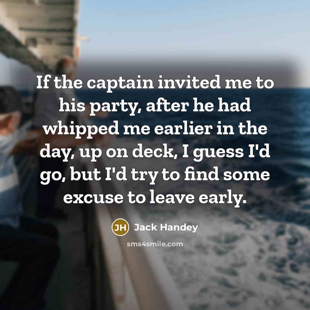 “If the captain invited me to his party, after he…” quote by Jack Handey