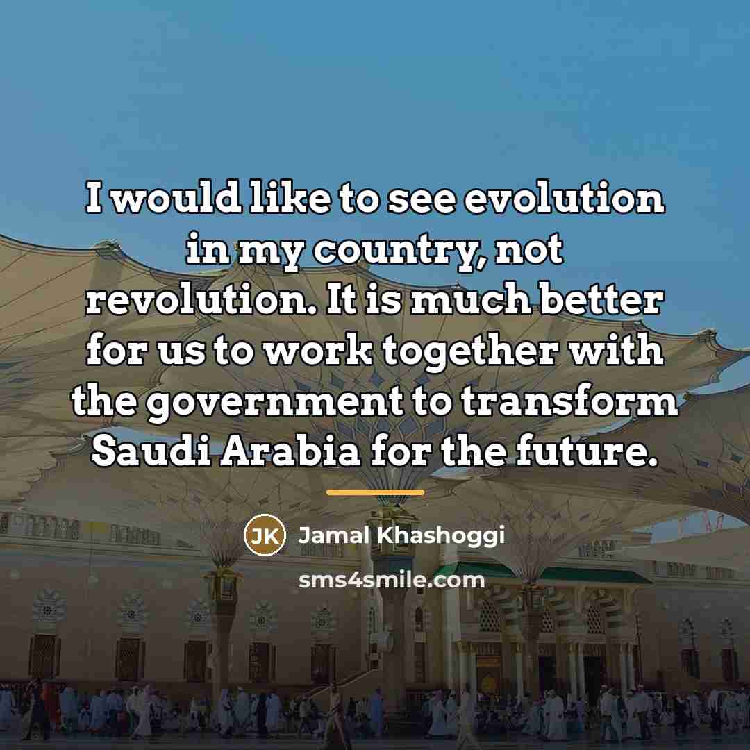 “I would like to see evolution in my country, not…” quote by Jamal Khashoggi