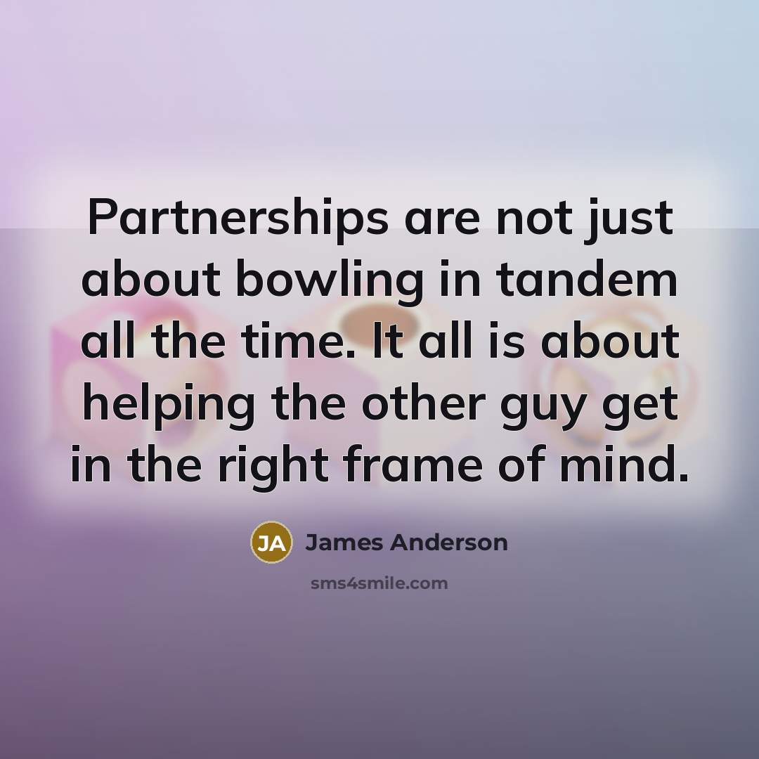 “Partnerships are not just about bowling in tandem all the…” quote by James Anderson