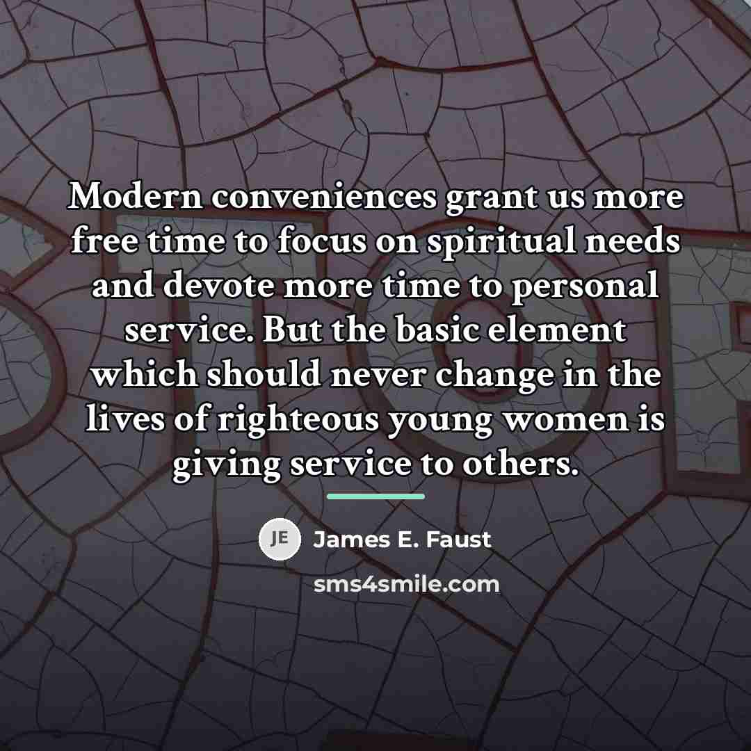 “Modern conveniences grant us more free time to focus on…” quote by James E. Faust