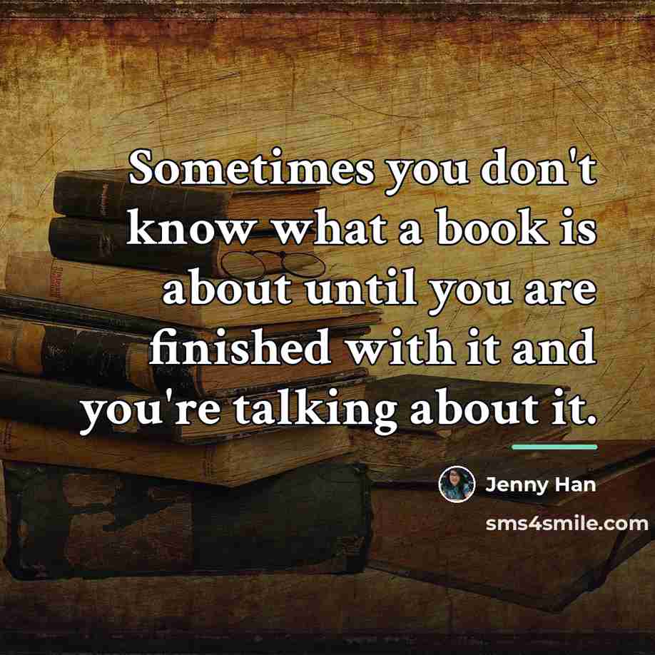 “Sometimes you don't know what a book is about until…” quote by Jenny Han