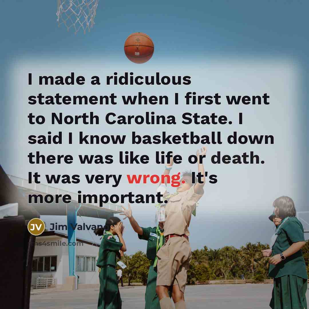“I made a ridiculous statement when I first went to…” quote by Jim Valvano