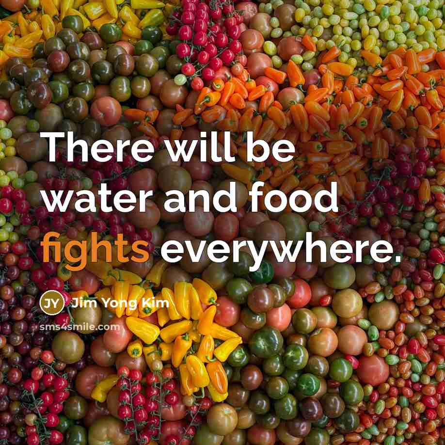 “There will be water and food fights everywhere.…” quote by Jim Yong Kim