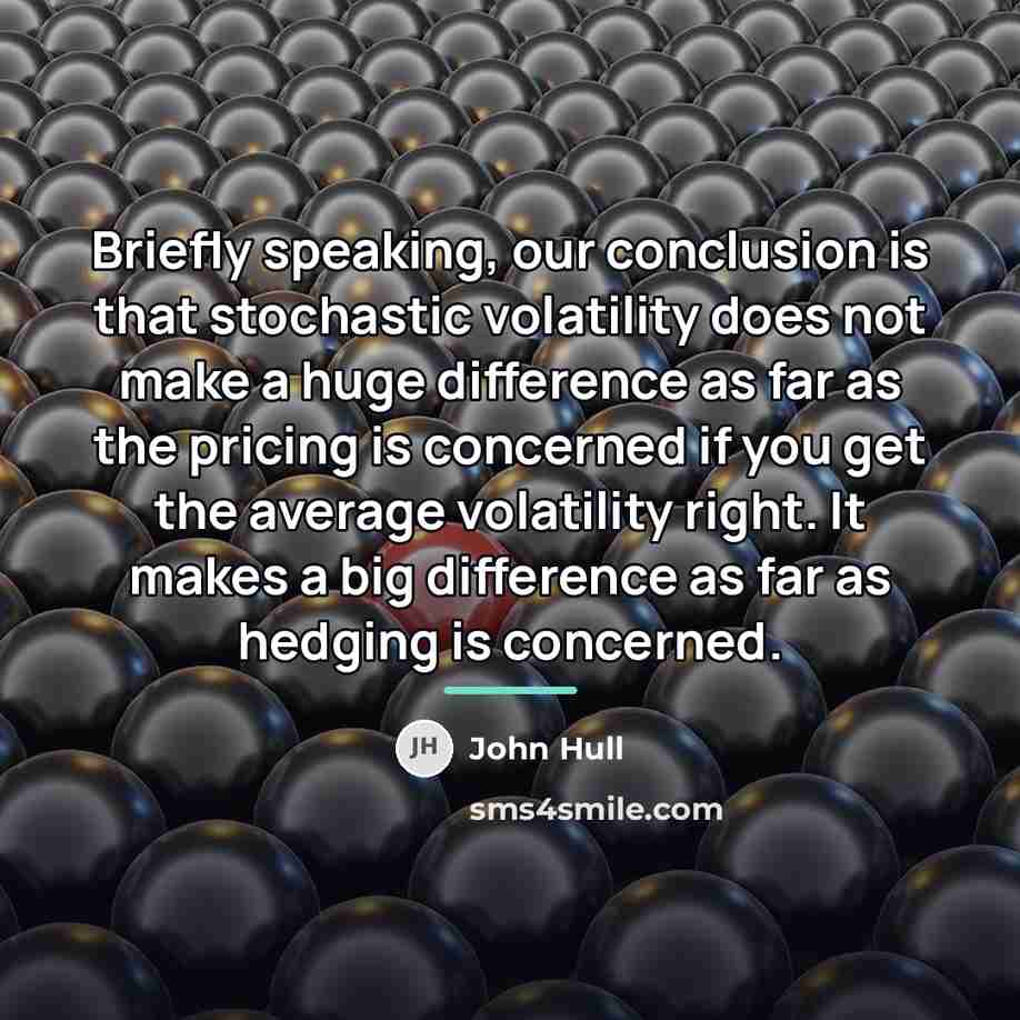 “Briefly speaking, our conclusion is that stochastic volatility does not…” quote by John Hull
