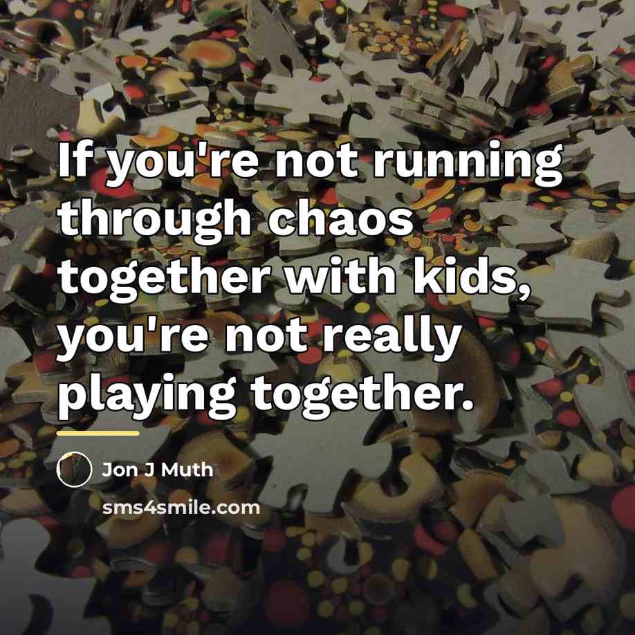 “If you're not running through chaos together with kids, you're…” quote by Jon J Muth