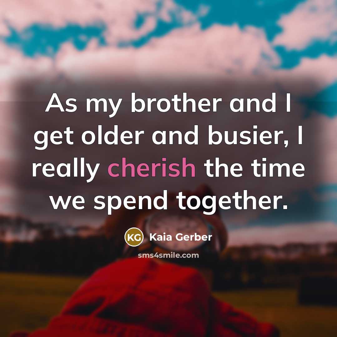 “As my brother and I get older and busier, I…” quote by Kaia Gerber