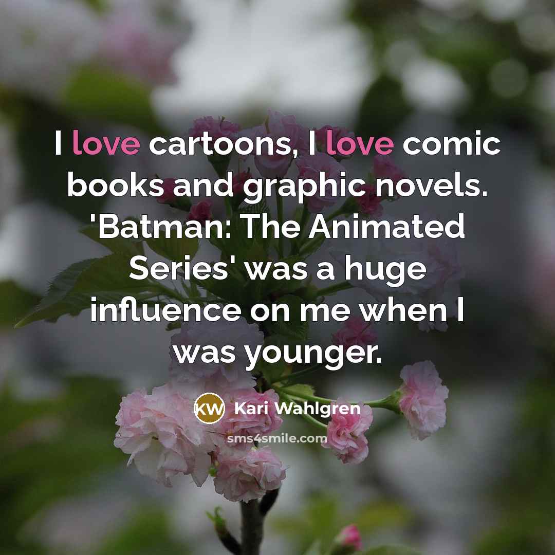 “I love cartoons, I love comic books and graphic novels.…” quote by Kari Wahlgren