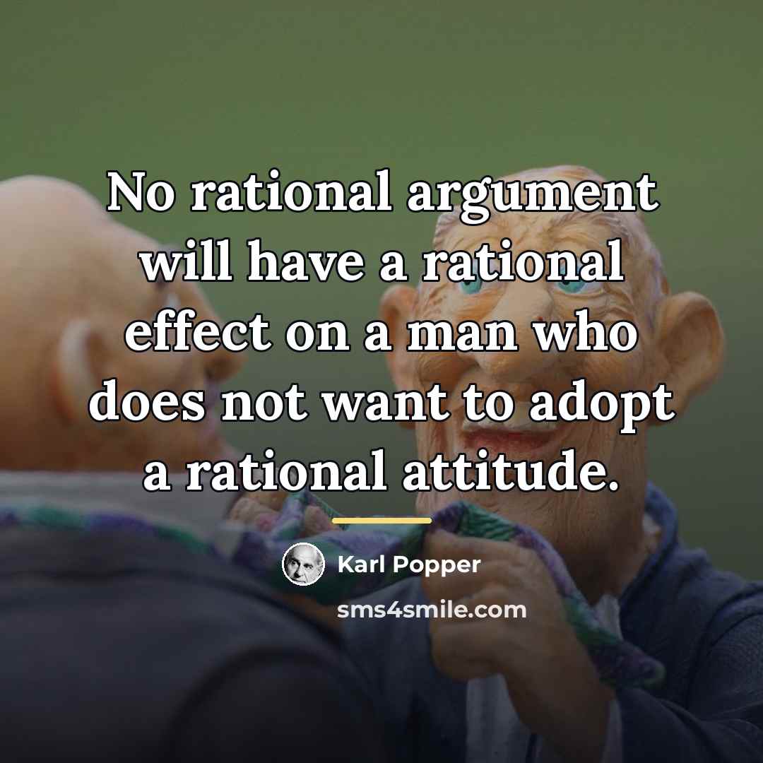 “No rational argument will have a rational effect on a…” quote by Karl Popper