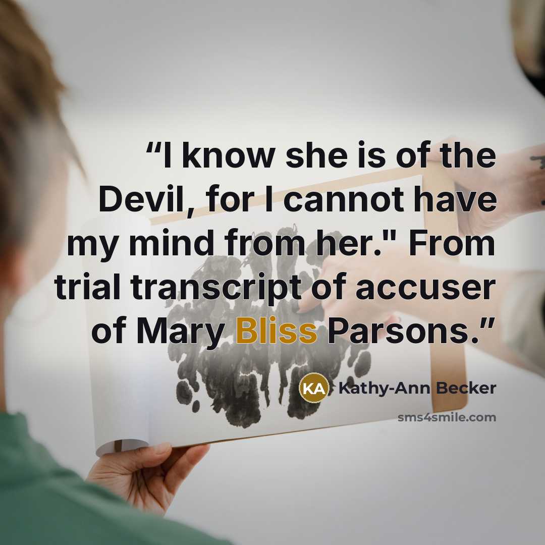 “I know she is of the Devil, for I cannot have my mind from her." From trial transcript of accuser of Mary Bliss Parsons.” quote by Kathy-Ann Becker