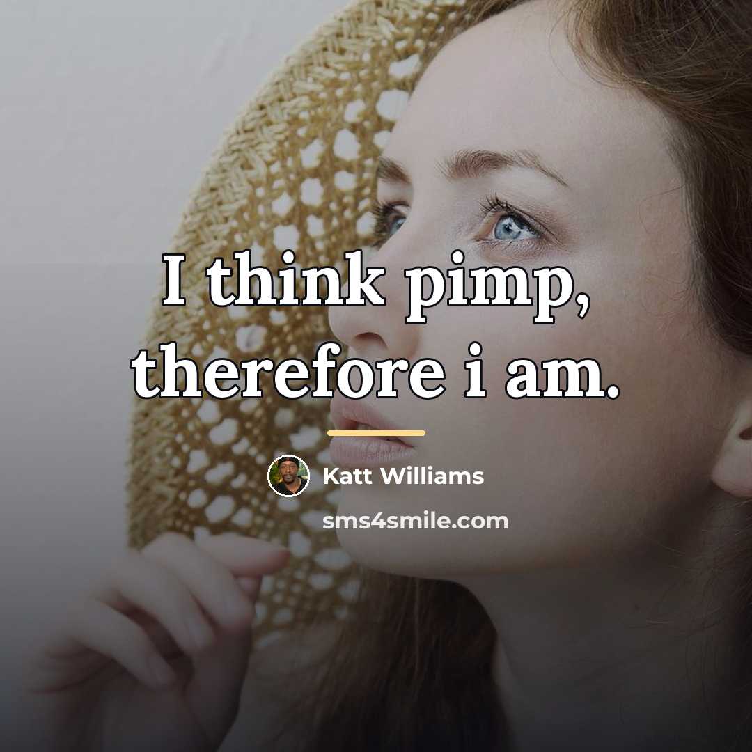 “I think pimp, therefore i am.…” quote by Katt Williams