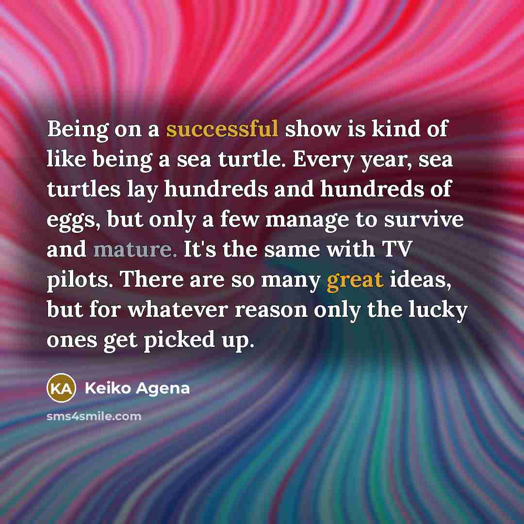 “Being on a successful show is kind of like being…” quote by Keiko Agena