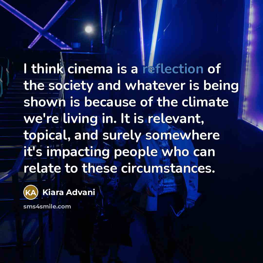 “I think cinema is a reflection of the society and…” quote by Kiara Advani
