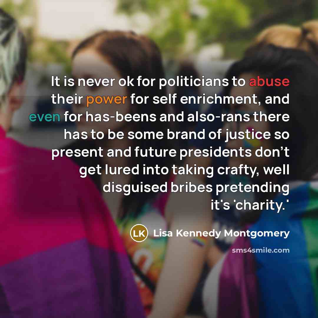 “It is never ok for politicians to abuse their power…” quote by Lisa Kennedy Montgomery