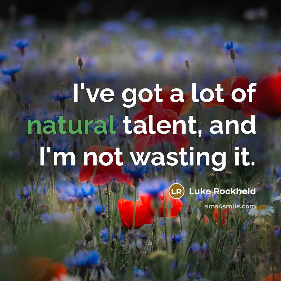 “I've got a lot of natural talent, and I'm not…” quote by Luke Rockhold