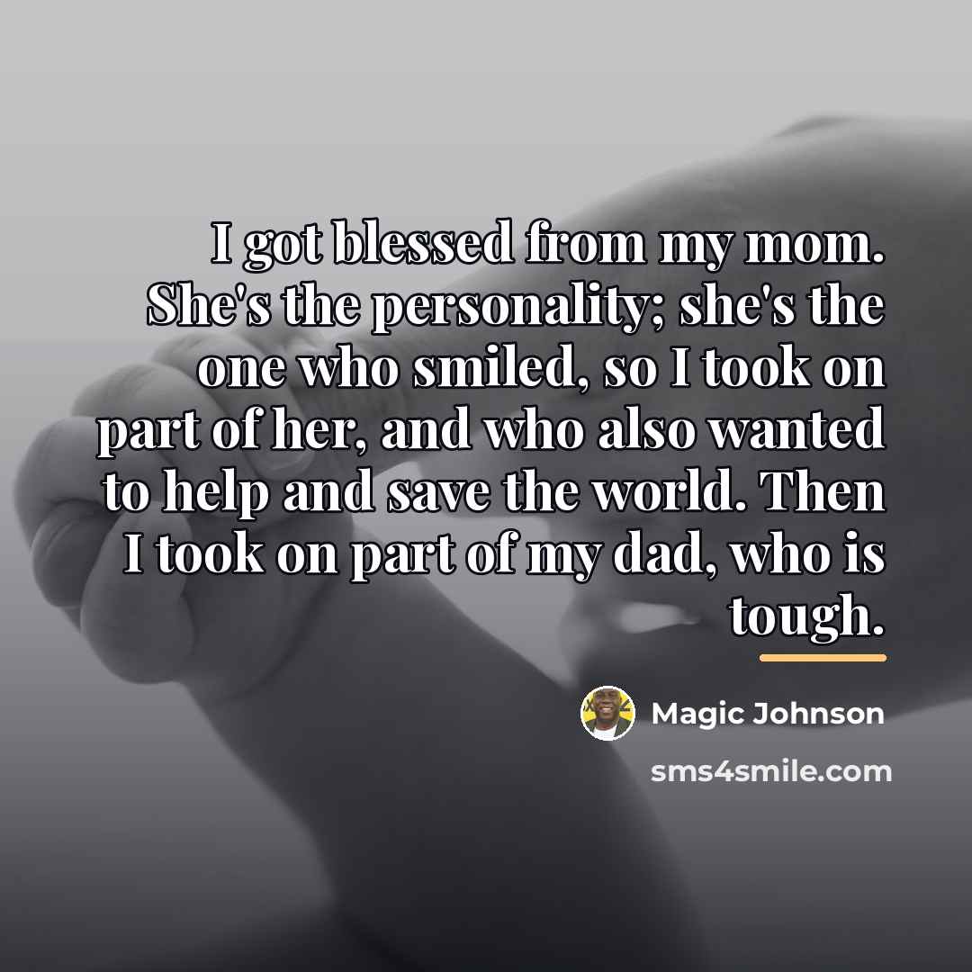 “I got blessed from my mom. She's the personality; she's…” quote by Magic Johnson