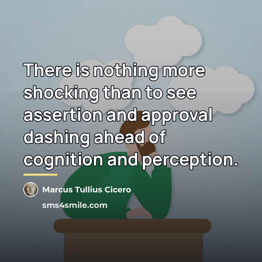 “There is nothing more shocking than to see assertion and…” quote by Marcus Tullius Cicero