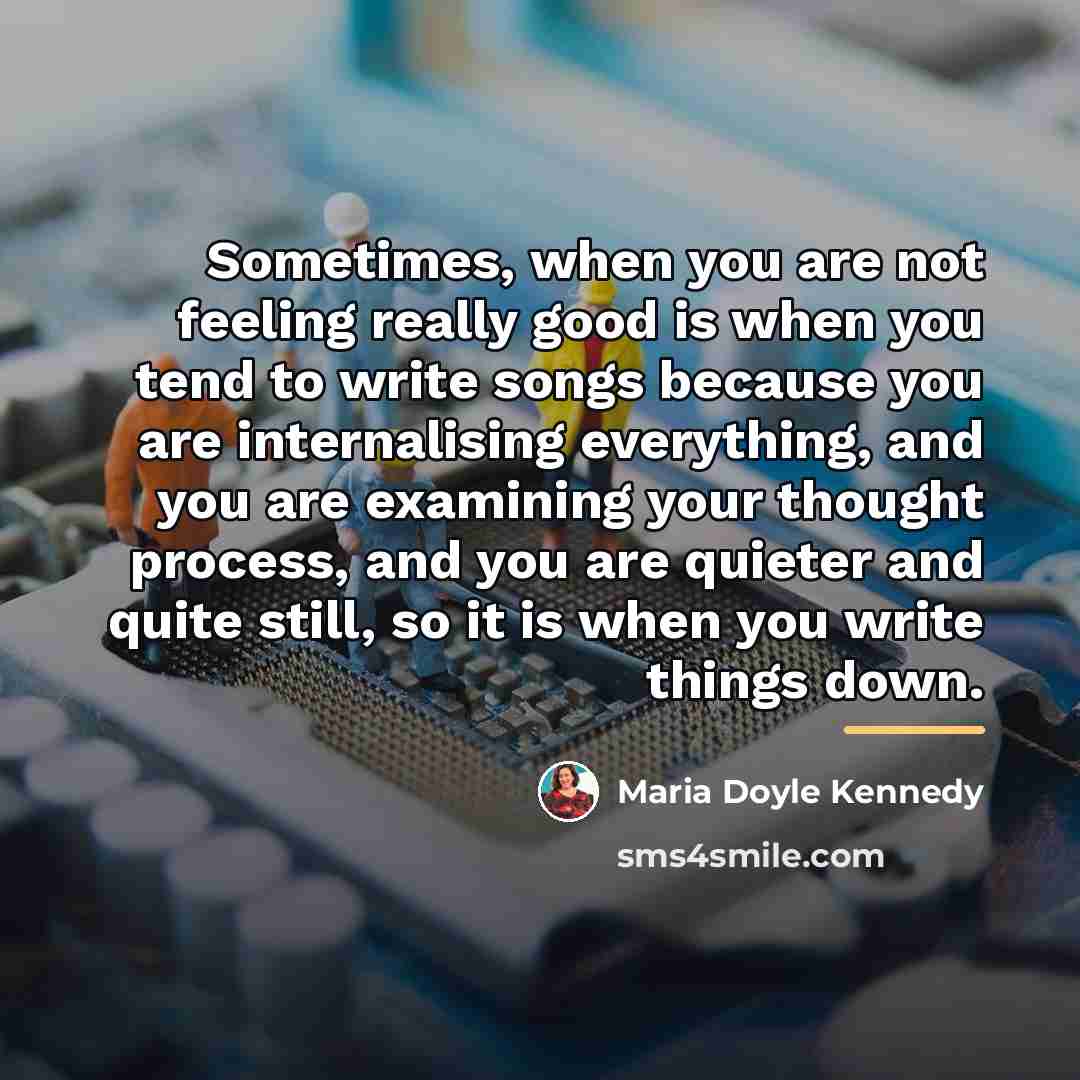 “Sometimes, when you are not feeling really good is when…” quote by Maria Doyle Kennedy