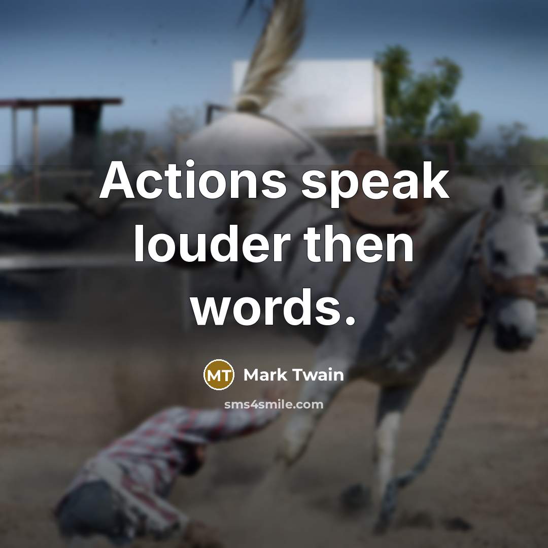 “Actions speak louder then words.…” quote by Mark Twain