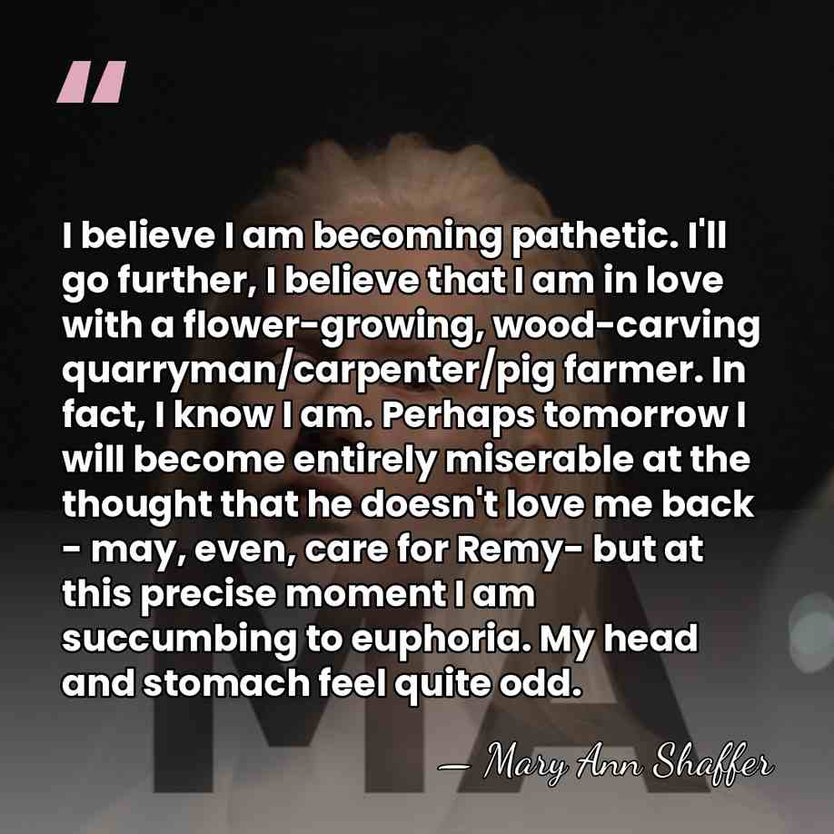 I believe I am becoming pathetic. I'll go further, I believe that&hellip; - Mary Ann Shaffer