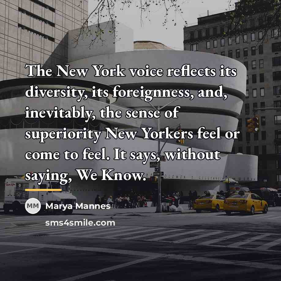 “The New York voice reflects its diversity, its foreignness, and,…” quote by Marya Mannes