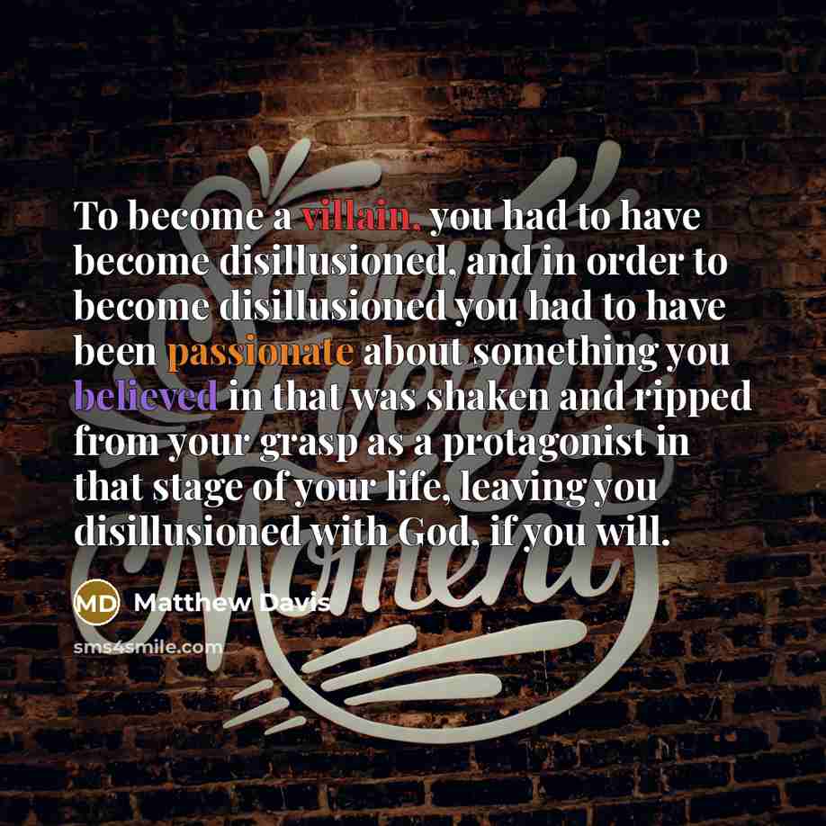 “To become a villain, you had to have become disillusioned,…” quote by Matthew Davis