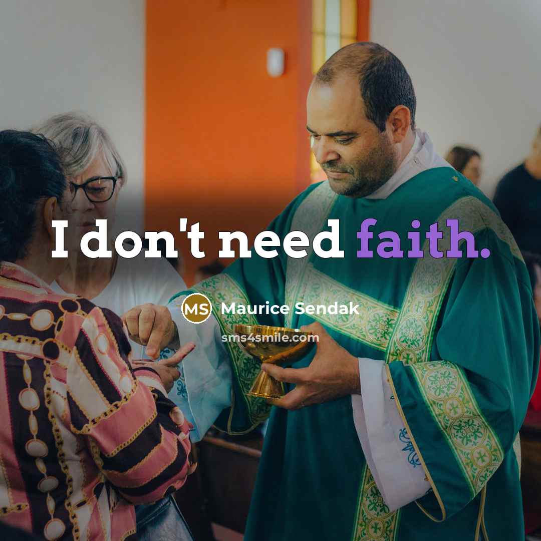 “I don't need faith.…” quote by Maurice Sendak