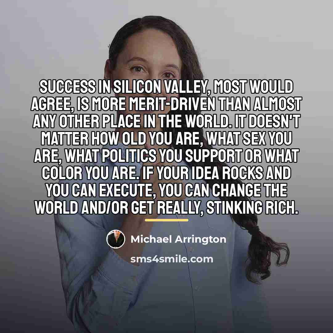 “Success in Silicon Valley, most would agree, is more merit-driven…” quote by Michael Arrington