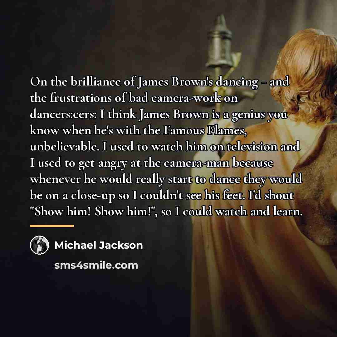 “On the brilliance of James Brown's dancing − and the…” quote by Michael Jackson