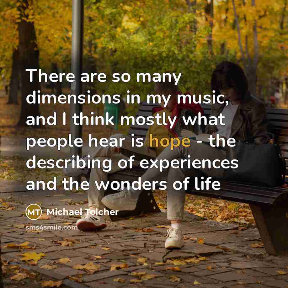 “There are so many dimensions in my music, and I…” quote by Michael Tolcher