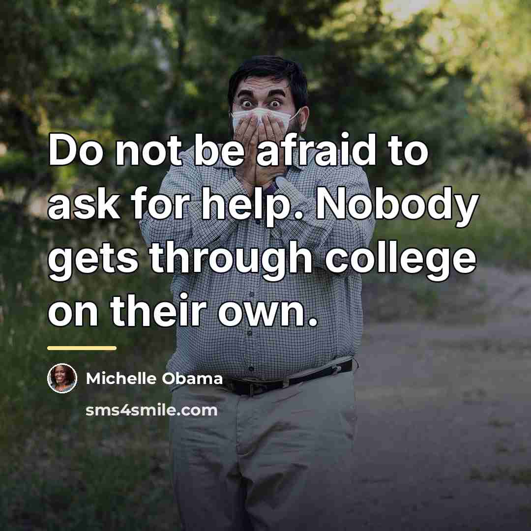 “Do not be afraid to ask for help. Nobody gets…” quote by Michelle Obama