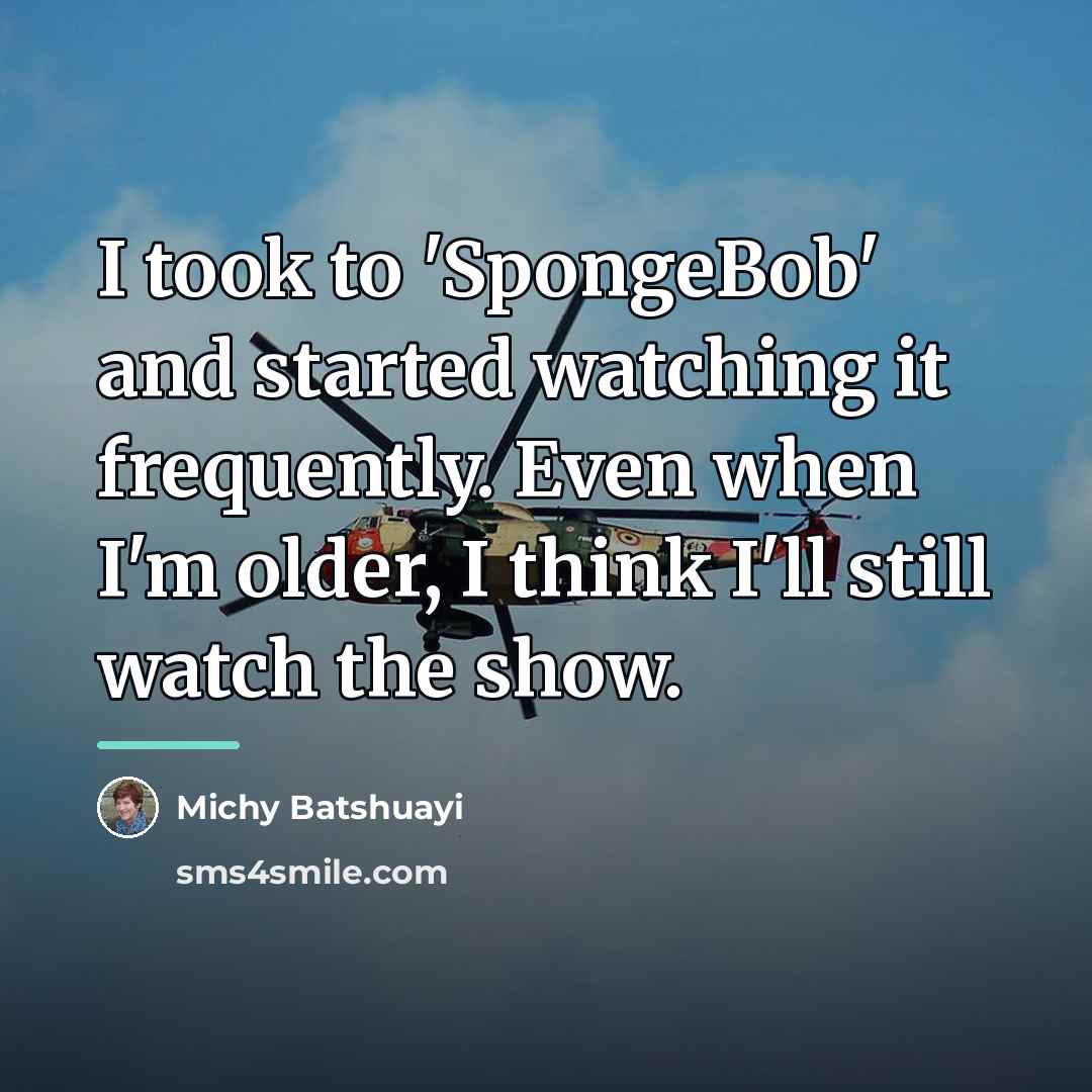 “I took to 'SpongeBob' and started watching it frequently. Even…” quote by Michy Batshuayi
