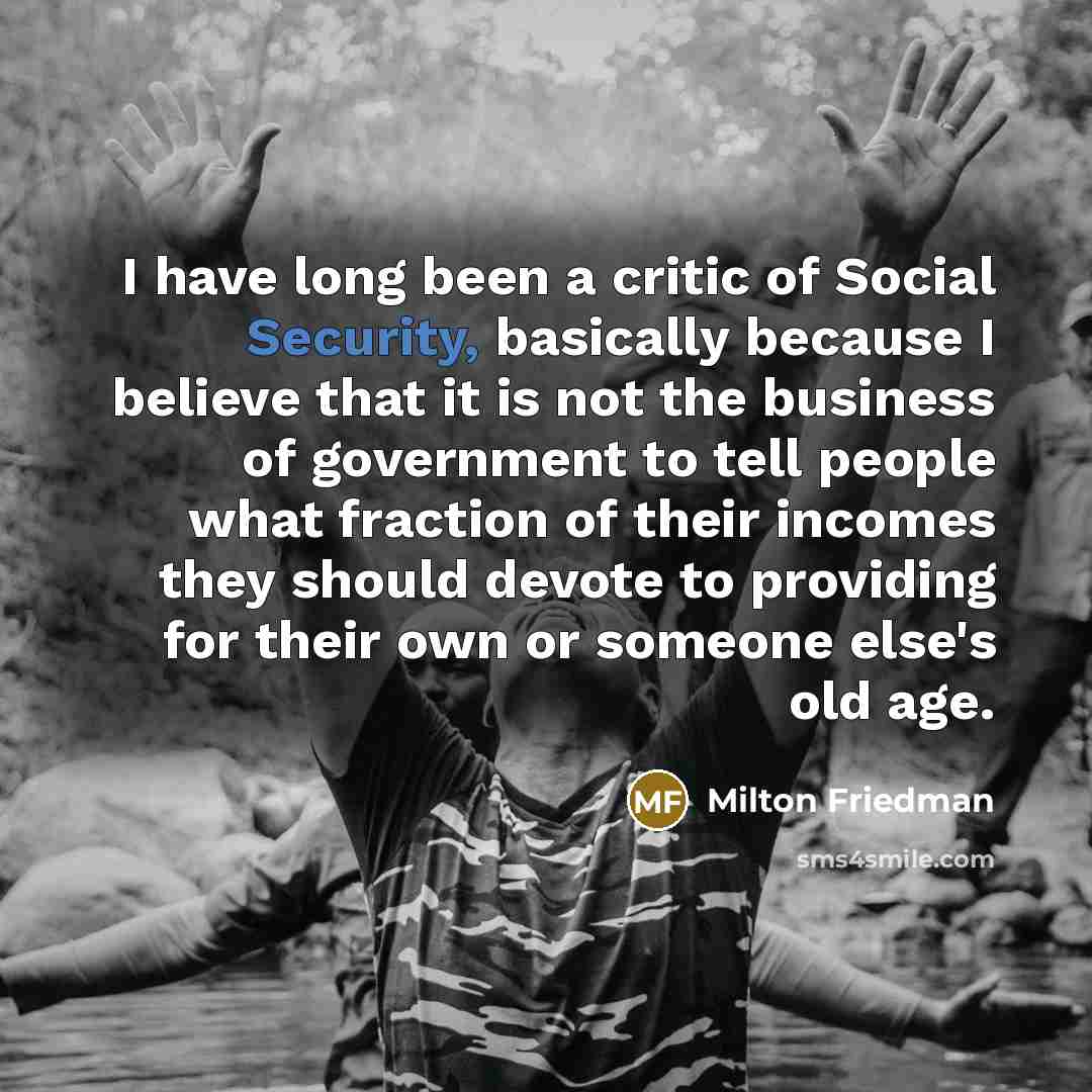 “I have long been a critic of Social Security, basically…” quote by Milton Friedman