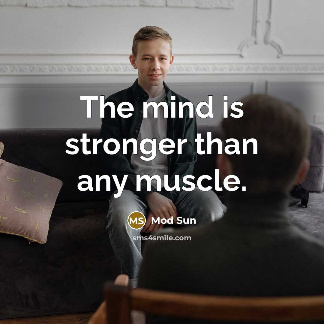 “The mind is stronger than any muscle.…” quote by Mod Sun
