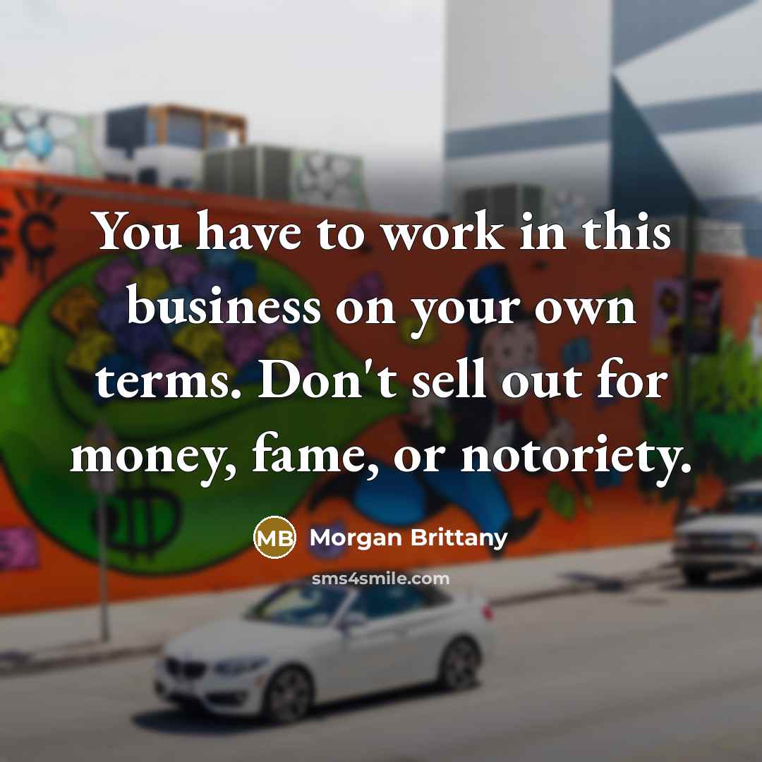 “You have to work in this business on your own…” quote by Morgan Brittany