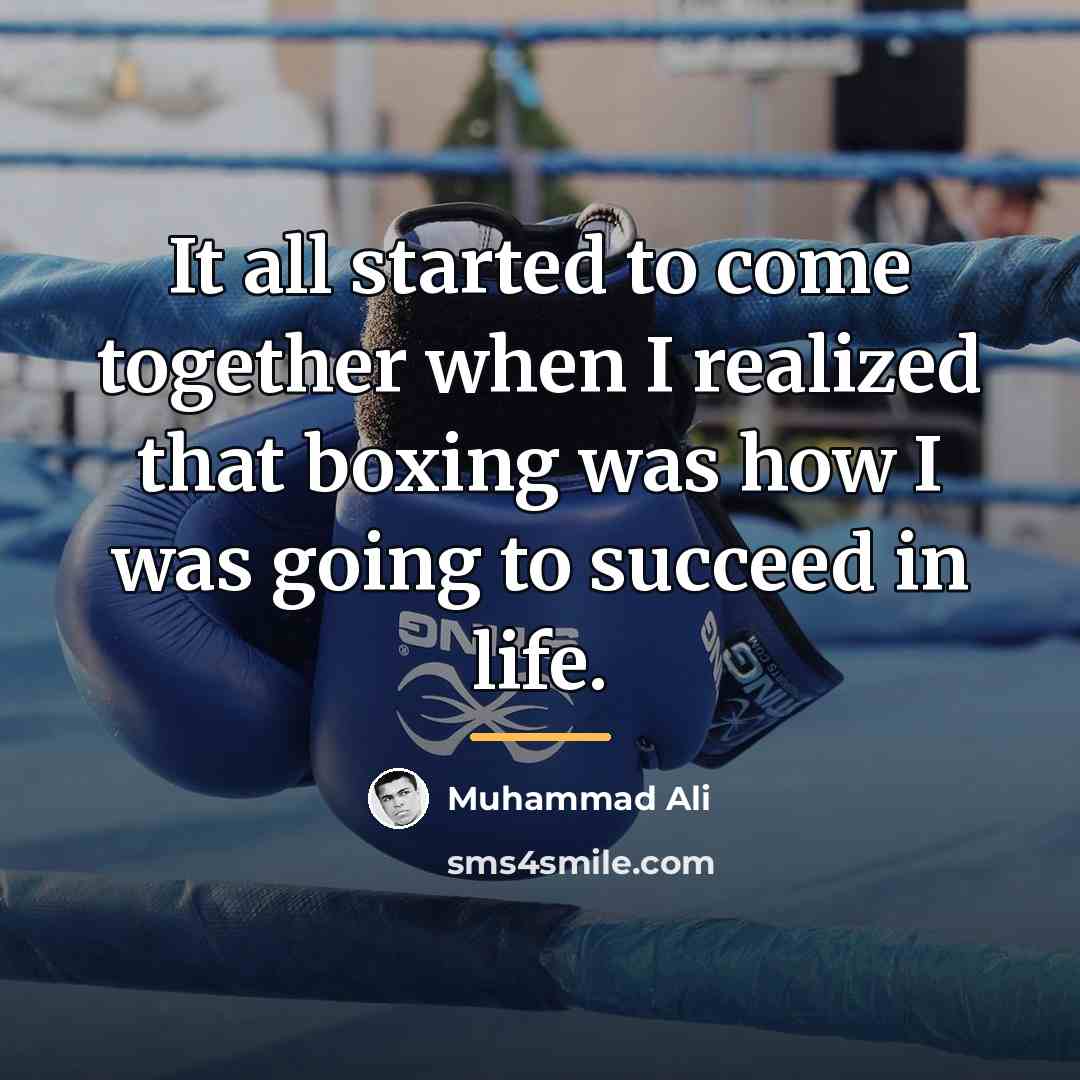 “It all started to come together when I realized that…” quote by Muhammad Ali